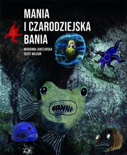 Mania i czarodziejska bania - Marianna Janczarska