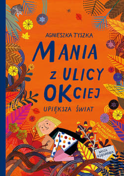 Mania z ulicy OKciej upiększa świat - Agnieszka Tyszka