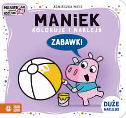 Maniek koloruje i nakleja. Zabawki - Agnieszka Matz