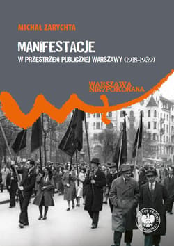 Manifestacje w przestrzeni publicznej Warszawy (1918–1939) - Michał Zarychta