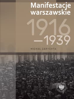 Manifestacje warszawskie 1916–1939 - Michał Zarychta