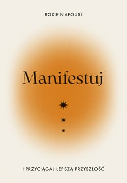 Manifestuj i przyciągaj lepszą przyszłość - Roxie  Nafousi