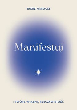 Manifestuj i twórz własną rzeczywistość - Roxie  Nafousi