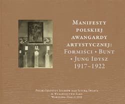 Manifesty polskiej awangardy artystycznej: Formiści - Bunt - Jung Idysz 1917-1922
