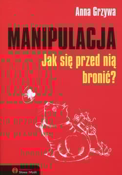 Manipulacja Jak się przed nią bronić? - Anna Grzywa