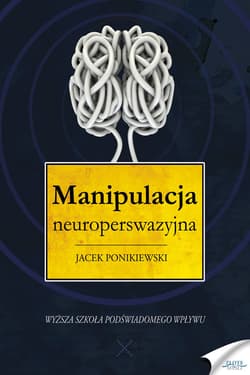 Manipulacja neuroperswazyjna - ebook - Jacek Ponikiewski