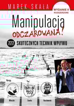 Manipulacja odczarowana 777 skutecznych technik wpływu - Marek Skała