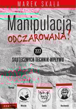 Manipulacja odczarowana! 777 skutecznych technik wpływu - Marek Skała