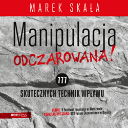 MANIPULACJA ODCZAROWANA! 777 skutecznych technik wpływu - audiobook - Marek Skała
