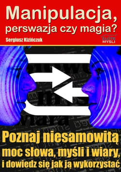 Manipulacja, perswazja czy magia? - ebook - Sergiusz Kizińczuk