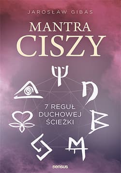 Mantra ciszy 7 reguł duchowej ścieżki - Jarosław Gibas