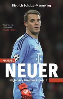 Manuel Neuer. Najlepszy bramkarz świata - Dietrich Schulze-Marmeling