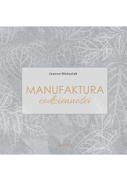 Manufaktura codzienności - Joanna Matusiak