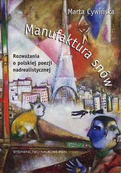 Manufaktura snów. Rozważania o polskiej poezji nadrealistycznej. - Marta Cywińska