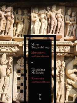 Manusmryti czyli Traktat o Zacności / Kamasutra czyli Traktat o Miłowaniu - Swajambhuwa Manu, Mallanaga Watsjajana