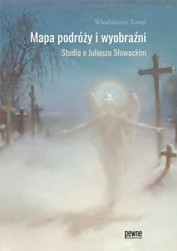 Mapa podróży i wyobraźni Studia o Juliuszu Słowackim - Włodzimierz Toruń
