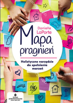 Mapa pragnień Holistyczne narzędzie do spełniania marzeń - Danielle LaPorte