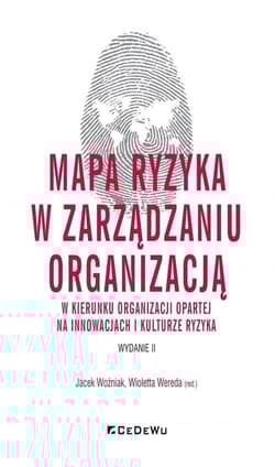 Mapa ryzyka w zarządzaniu organizacją w kierunku organizacji opartej na innowacjach i kulturze ryzyka - Wioletta Wereda (red.)