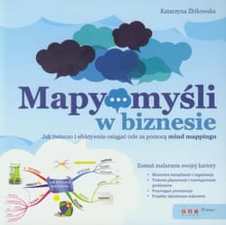 Mapy myśli w biznesie  Jak twórczo i efektywnie osiągać cele za pomocą mind mappingu - Katarzyna Żbikowska