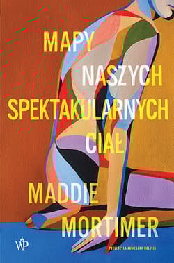 Mapy naszych spektakularnych ciał - Mortimer Maddie