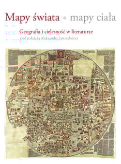 Mapy świata mapy ciała Geografia i cielesność w literaturze