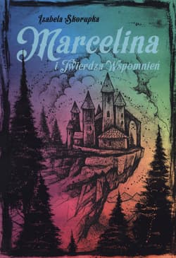 Marcelina i twierdza wspomnień - Izabela Skorupka