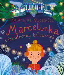 Marcelinka i świąteczny kołowrotek - Kucewicz Katarzyna