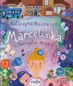 Marcelinka i szczypta magii - Kucewicz Katarzyna