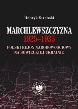 Marchlewszczyzna 1925-1935 Polski rejon narodowościowy na sowieckiej Ukrainie - Henryk Stroński