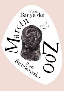 Marcin i pełnia w ZOO - Justyna Bargielska