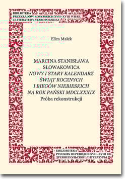 Marcina Stanisława Słowakowica Nowy i stary kalendarz świąt rocznych na rok pański MDCLXXXIX Próba rekonstrukcji - Eliza Małek