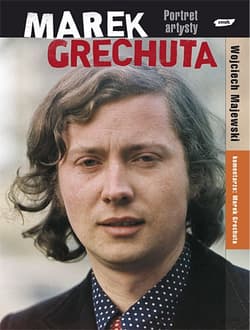 Marek Grechuta. Portret artysty