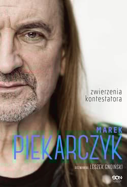 Marek Piekarczyk. Zwierzenia kontestatora - Piekarczyk Marek