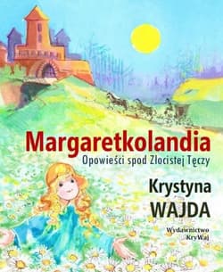 Margaretkolandia Opowieści spod Złocistej Tęczy - Krystyna Wajda