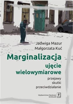 Marginalizacja - ujęcie wielowymiarowe Przejawy, skutki, przeciwdziałanie - Mazur Jadwiga, Kuć Małgorzata