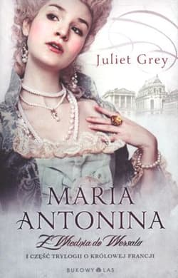 Maria Antonina. Z Wiednia do Wersalu - Juliet Grey