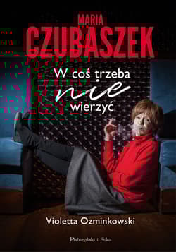 Maria Czubaszek W coś trzeba nie wierzyć