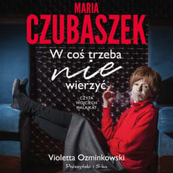 Maria Czubaszek. W coś trzeba nie wierzyć - audiobook - Violetta Ozminkowski