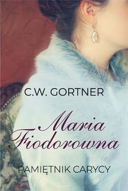 Maria Fiodorowna Pamiętnik carycy - C. W. Gortner