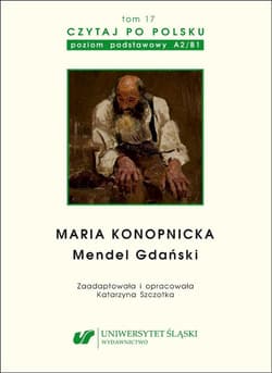 Maria Konopnicka: Mendel Gdański. Czytaj po polsku. Poziom A2-B1. Tom 17 - Katarzyna Szczotka