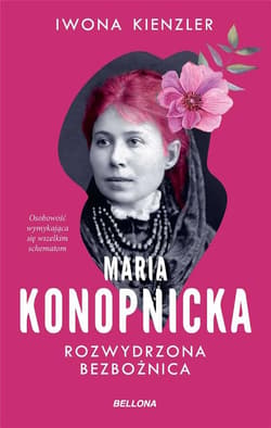 Maria Konopnicka Rozwydrzona bezbożnica - Iwona Kienzler