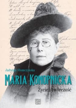Maria Konopnicka Życie i twórczość - Słomczyńska Jadwiga