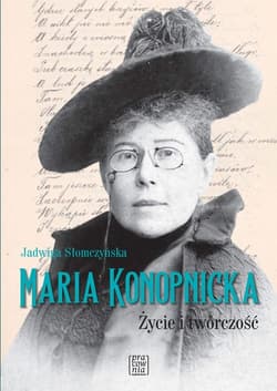 Maria Konopnicka Życie i twórczość - Słomczyńska Jadwiga