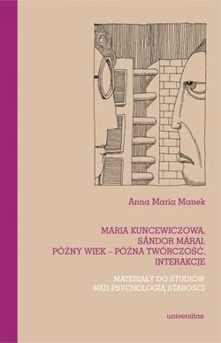 Maria Kuncewiczowa Sándor Márai Późny wiek późna twórczość interakcje Materiały do studiów nad psychologią starości - Manek Anna Maria