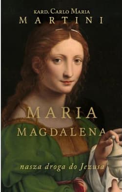 Maria Magdalena Nasza droga do Jezusa - Martini Carlo Maria