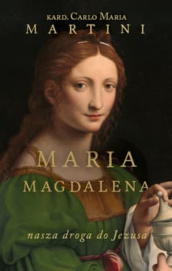Maria Magdalena Nasza droga do Jezusa - Martini Carlo Maria