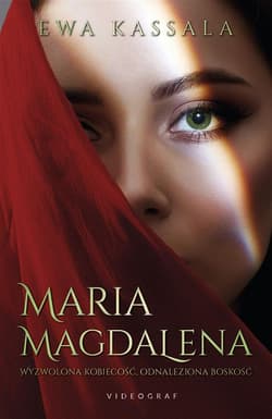 Maria Magdalena. Wyzwolona kobiecość, odnaleziona boskość - Ewa Kassala