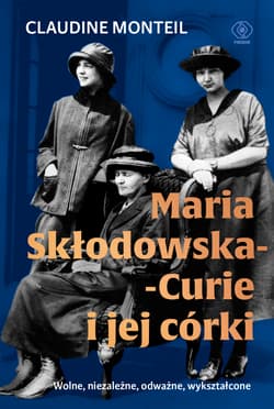 Maria Skłodowska-Curie i jej córki - Claudine Monteil