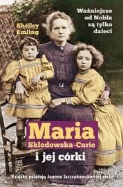 Maria Skłodowska-Curie i jej córki - Shelley Emling
