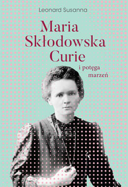 Maria Skłodowska-Curie i potęga marzeń - ebook - Susanna Leonard